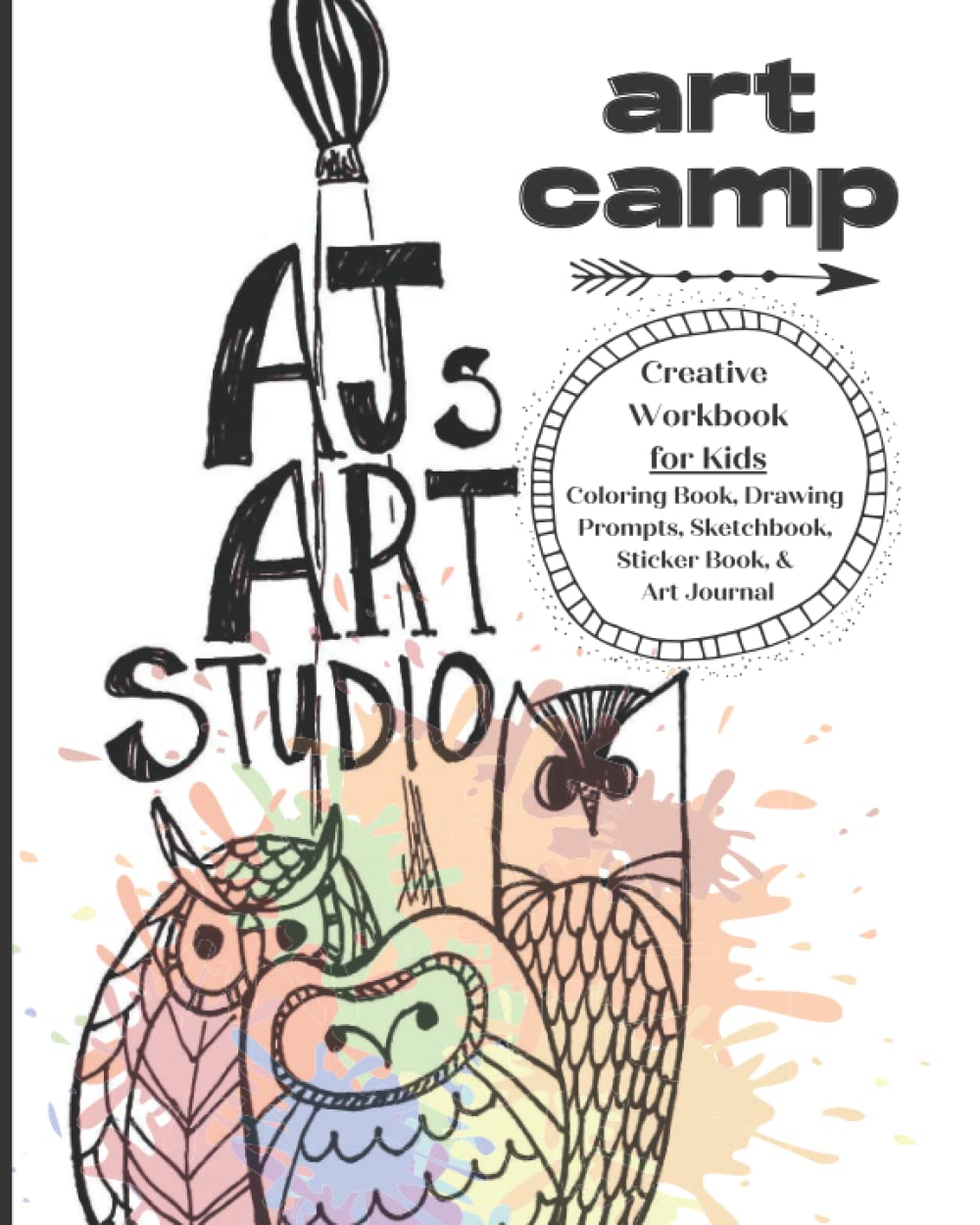 AJs Art Studio Art Camp: Creativity Workbook for Kids, Coloring Book, Drawing Prompts, Sketchbook, Sticker Book, & Art Journal (AJs Art Studio- Creative Kids Workbook)