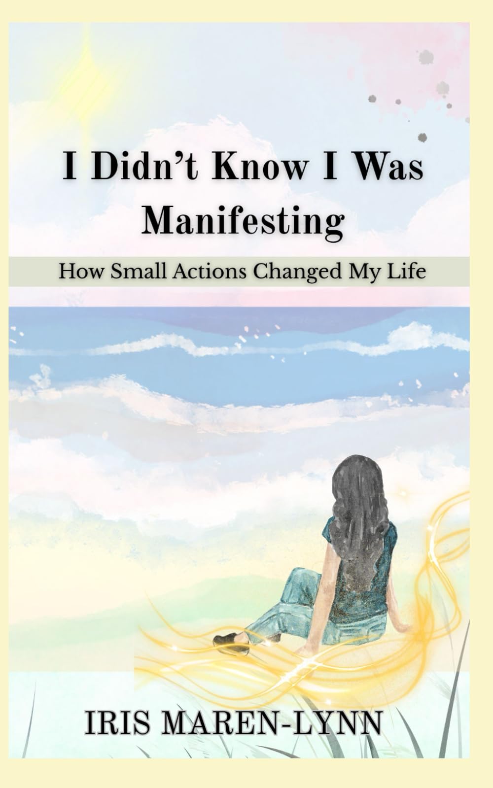 I Didn’t Know I Was Manifesting: How Small Actions Changed My Life