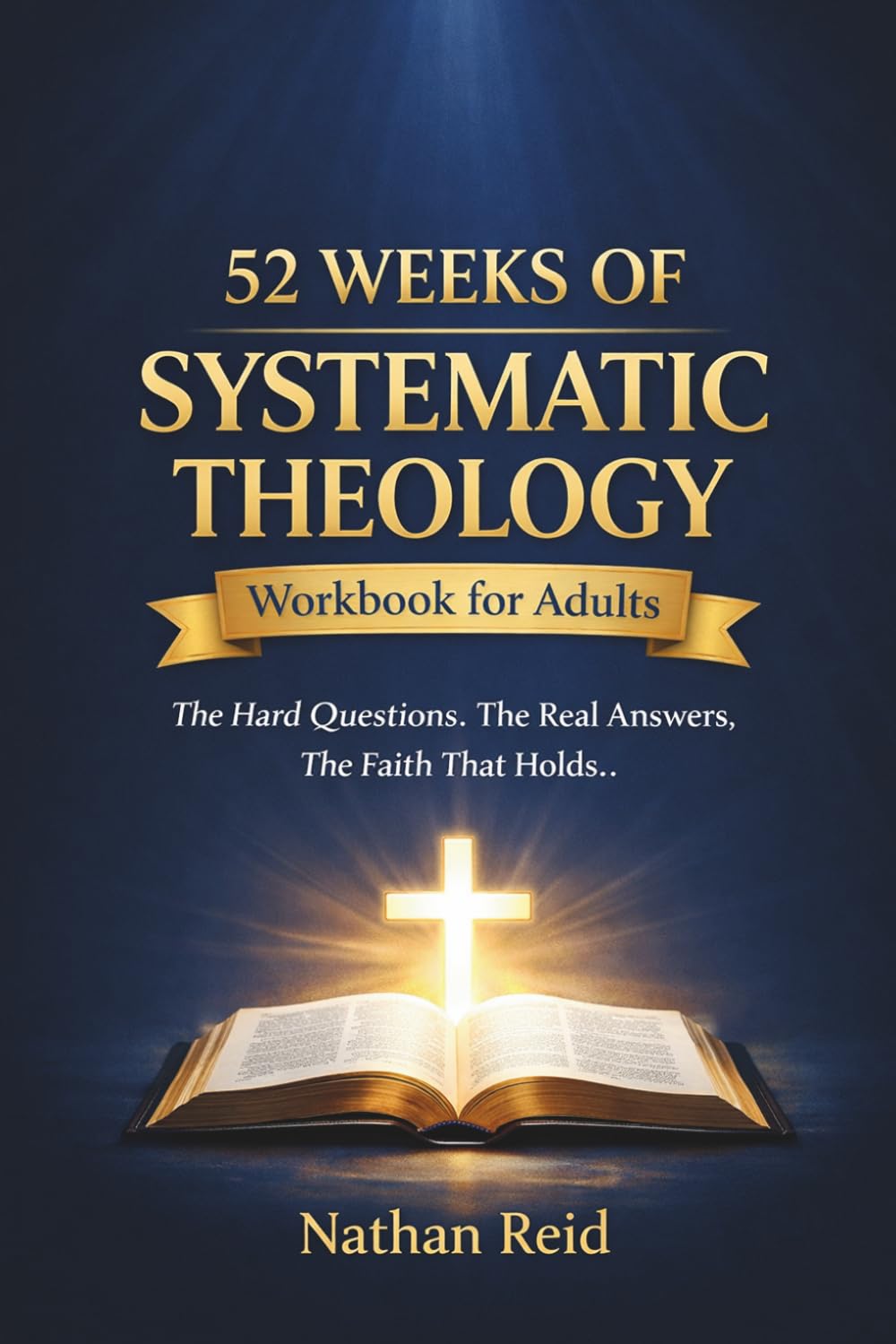 52 Weeks of Systematic Theology Workbook for Adults: A Yearlong Study of Systematic Theology to Know What You Believe, Why You Believe It, and How to Live It