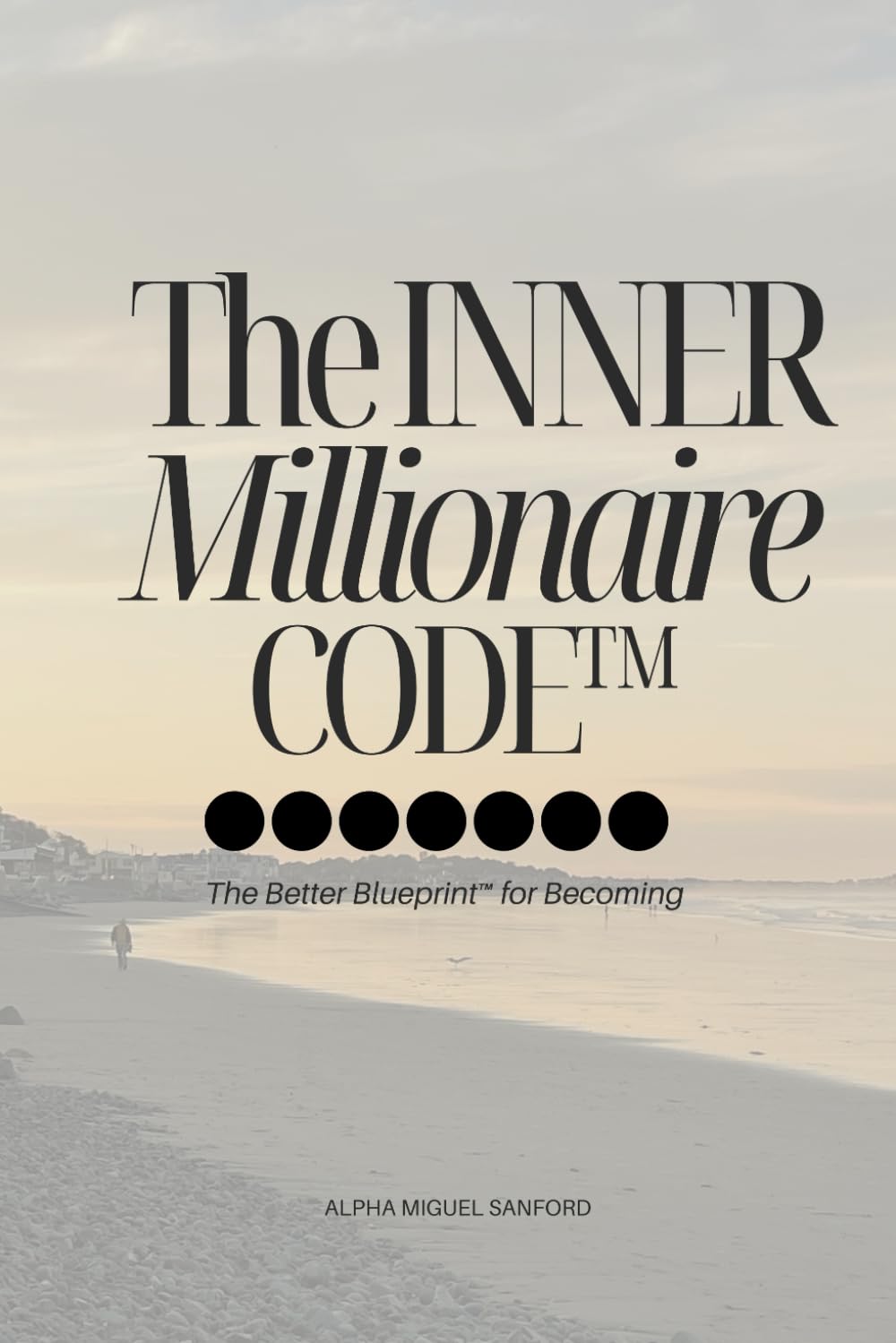 The Inner Millionaire Code: The Better Blueprint™ for Becoming