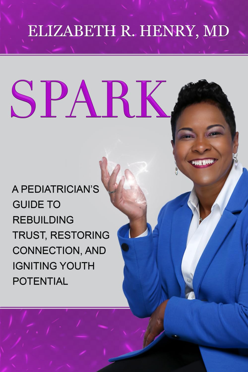 SPARK: A Pediatrician's Guide to Rebuilding Trust, Restoring Connection, and Igniting Youth Potential