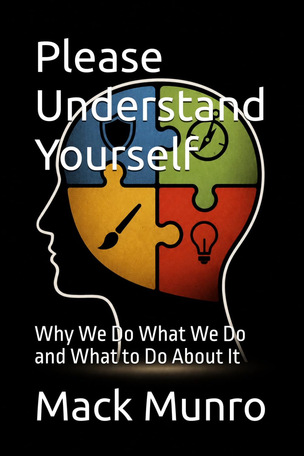 Please Understand Yourself: Why We Do What We Do and What to Do About It