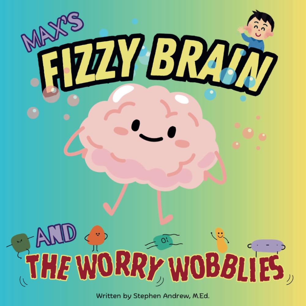 Max's Fizzy Brain And The Worry Wobblies