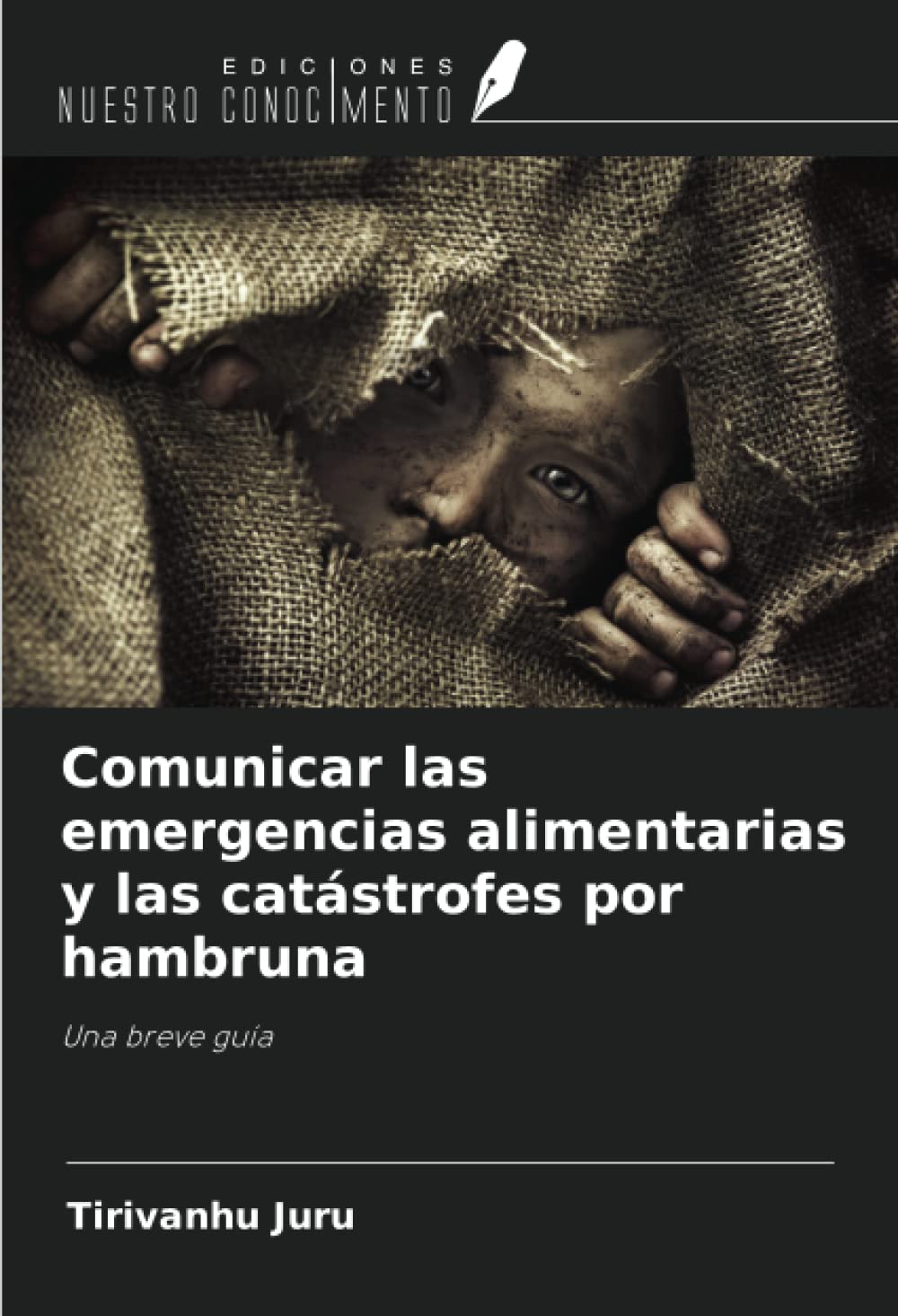 Comunicar las emergencias alimentarias y las catástrofes por hambruna: Una breve guía (Spanish Edition)