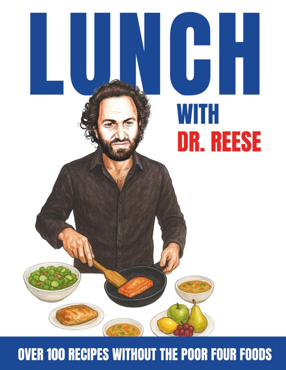 Lunch With Dr. Reese: Over 100 Recipes Without The Poor Four Foods (Head-To-Toe Healing Cookbooks)