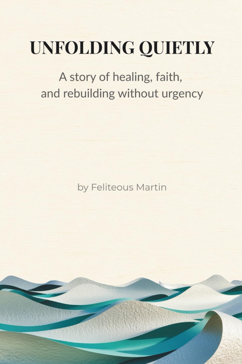 Unfolding Quietly: A Story of Healing, Faith, and Rebuilding After Control.