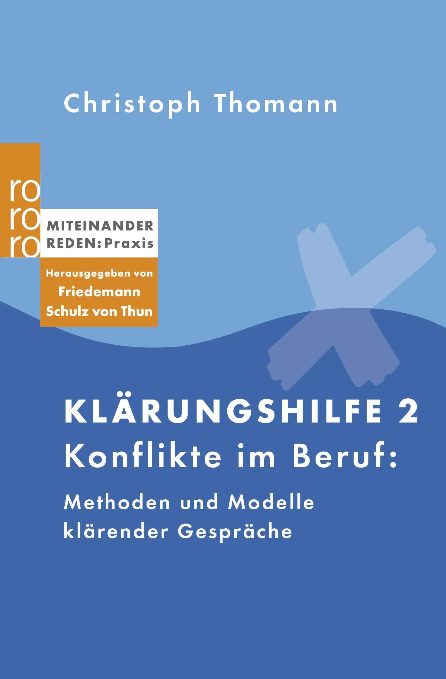 Klärungshilfe 2: Konflikte im Beruf: Methoden und Modelle klärender Gespräche (Miteinander reden Praxis)