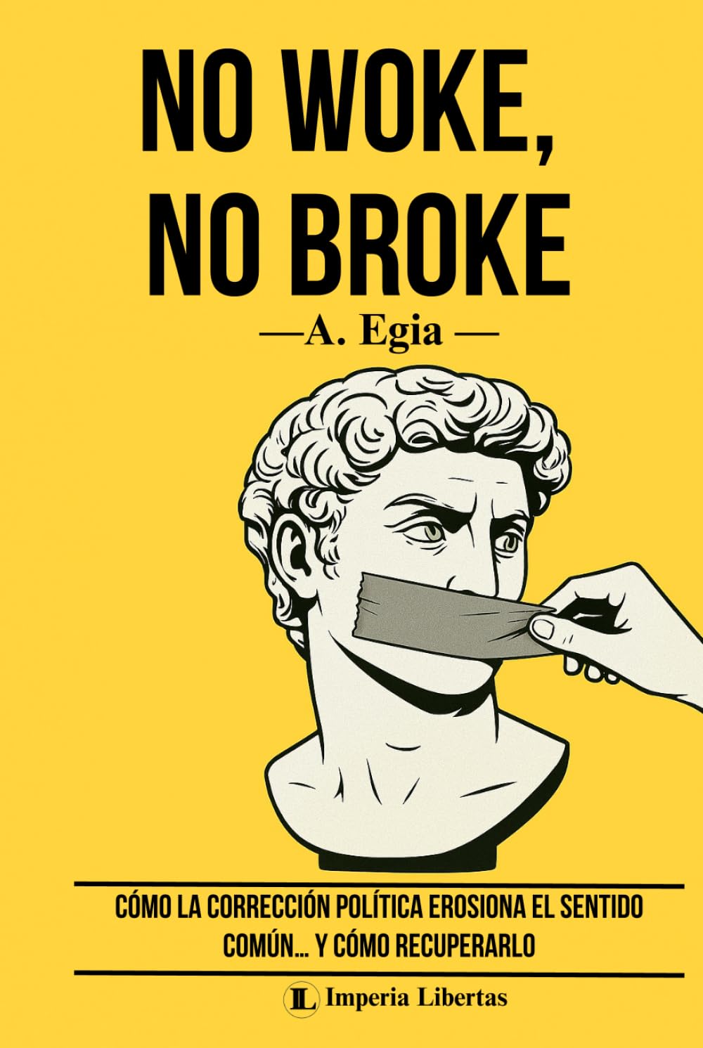 NO WOKE, NO BROKE: Cómo la corrección política erosiona el sentido común… y cómo recuperarlo