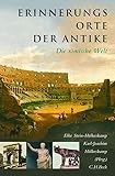 Erinnerungsorte der Antike: Die römische Welt