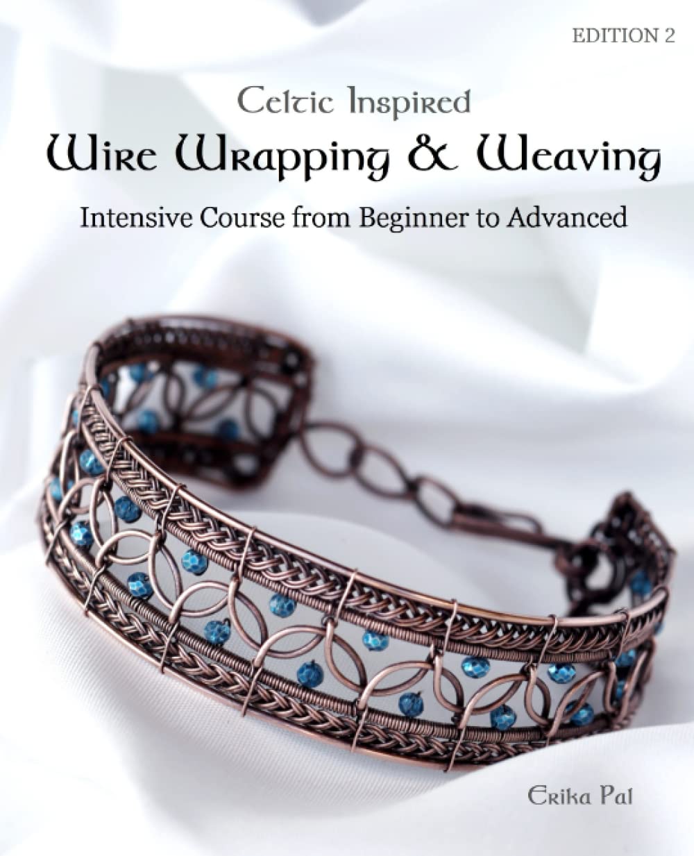 celtic-inspired-wire-wrapping-weaving-intensive-course-from-beginner-to-advanced-12-complete-tutorials-with-multiple-new-techniques-pal-erika-9798389132542-amazon-com-books