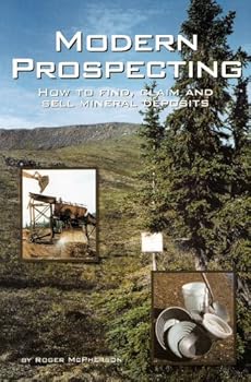 Modern Prospecting: How to Find, Claim and Sell Mineral Deposits (Prospecting and Treasure Hunting) (Prospecting and Treasure Hunting)