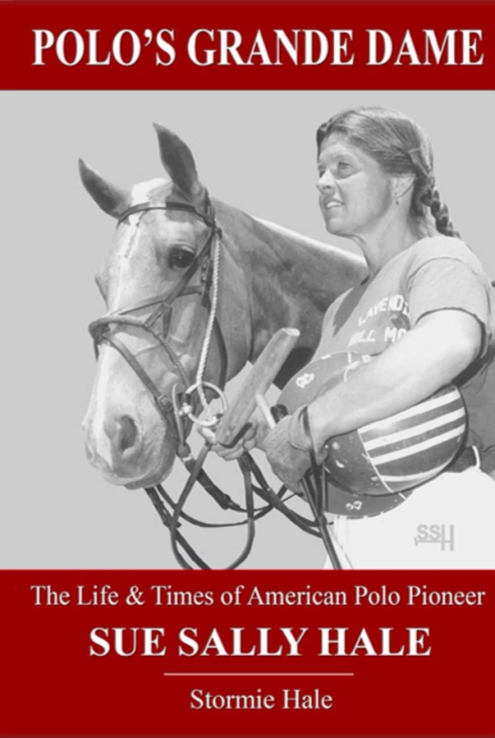 Polo's Grande Dame: The Life & Times of American Polo Pioneer Sue Sally Hale
