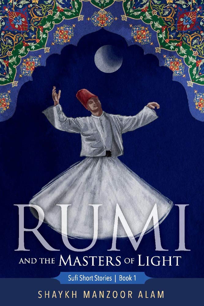 Rumi and the Masters of Light: Sufi Short Stories Book 1