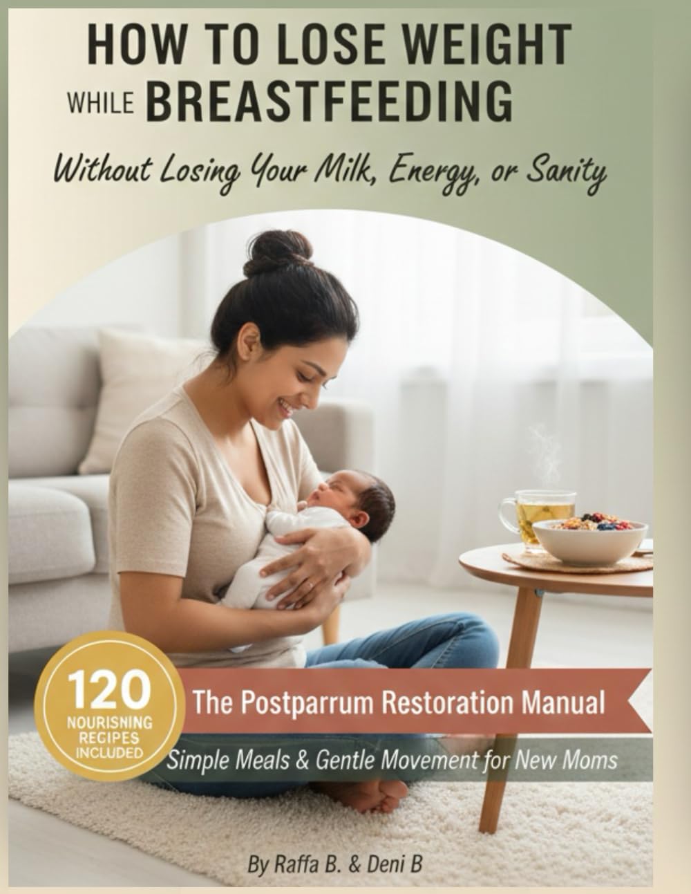 How to Lose Weight While Breastfeeding: Without Losing your Milk, Energy or SanityThe Postpartum Restoration Manual: Simple Meals & Gentle Movement for New Moms.
