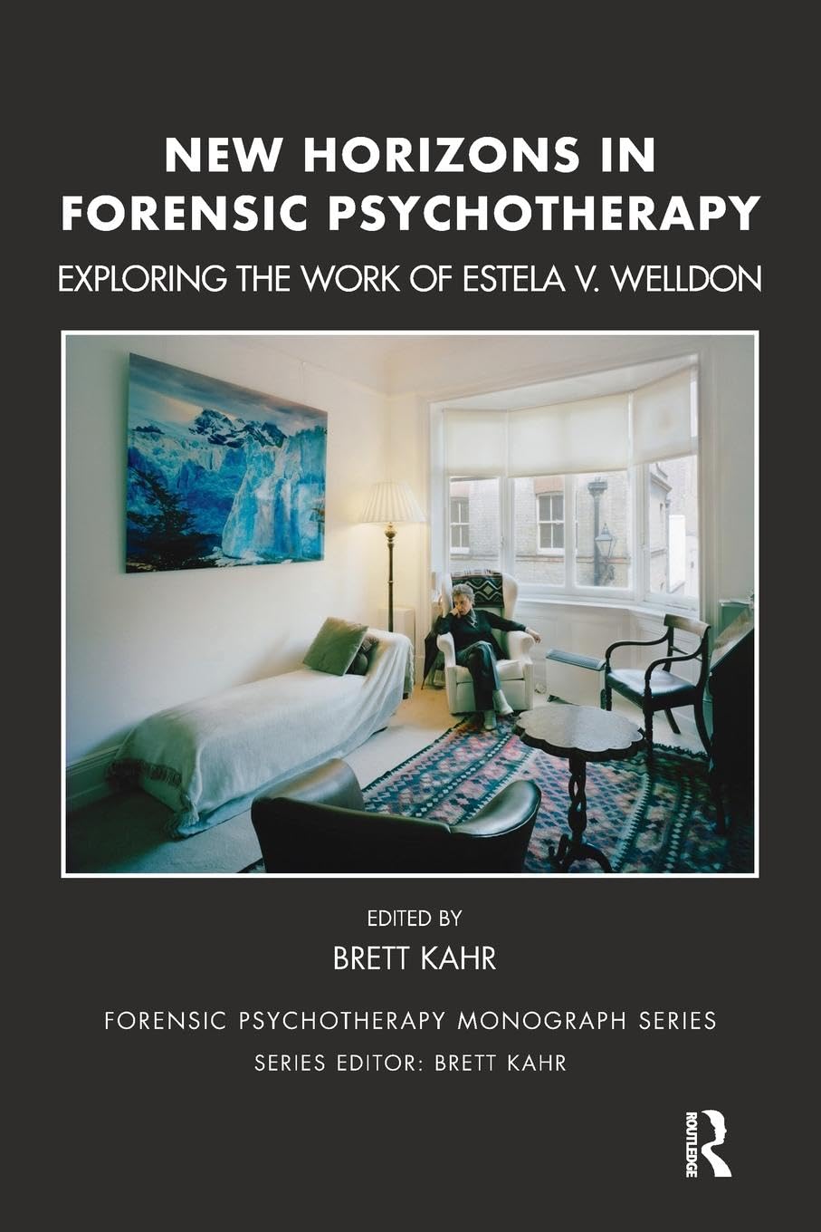 New Horizons in Forensic Psychotherapy: Theory and Practice (The Forensic Psychotherapy Monograph Series)