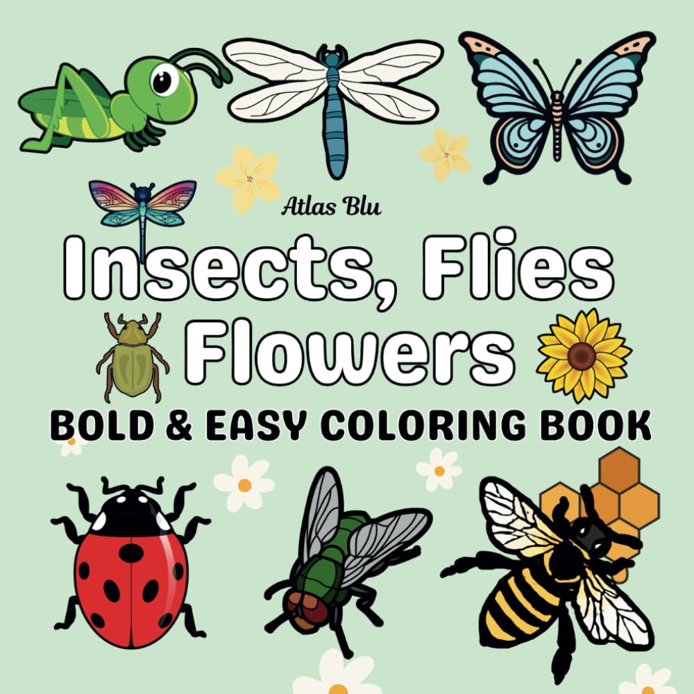 Insects, Flies, and Flowers Coloring Book: Bold and Easy Designs of Butterflies, Dragonflies, Bees, and More for Kids and Adults: A Fun Bugs and ... Enjoyment (Bold & Easy Coloring Books)