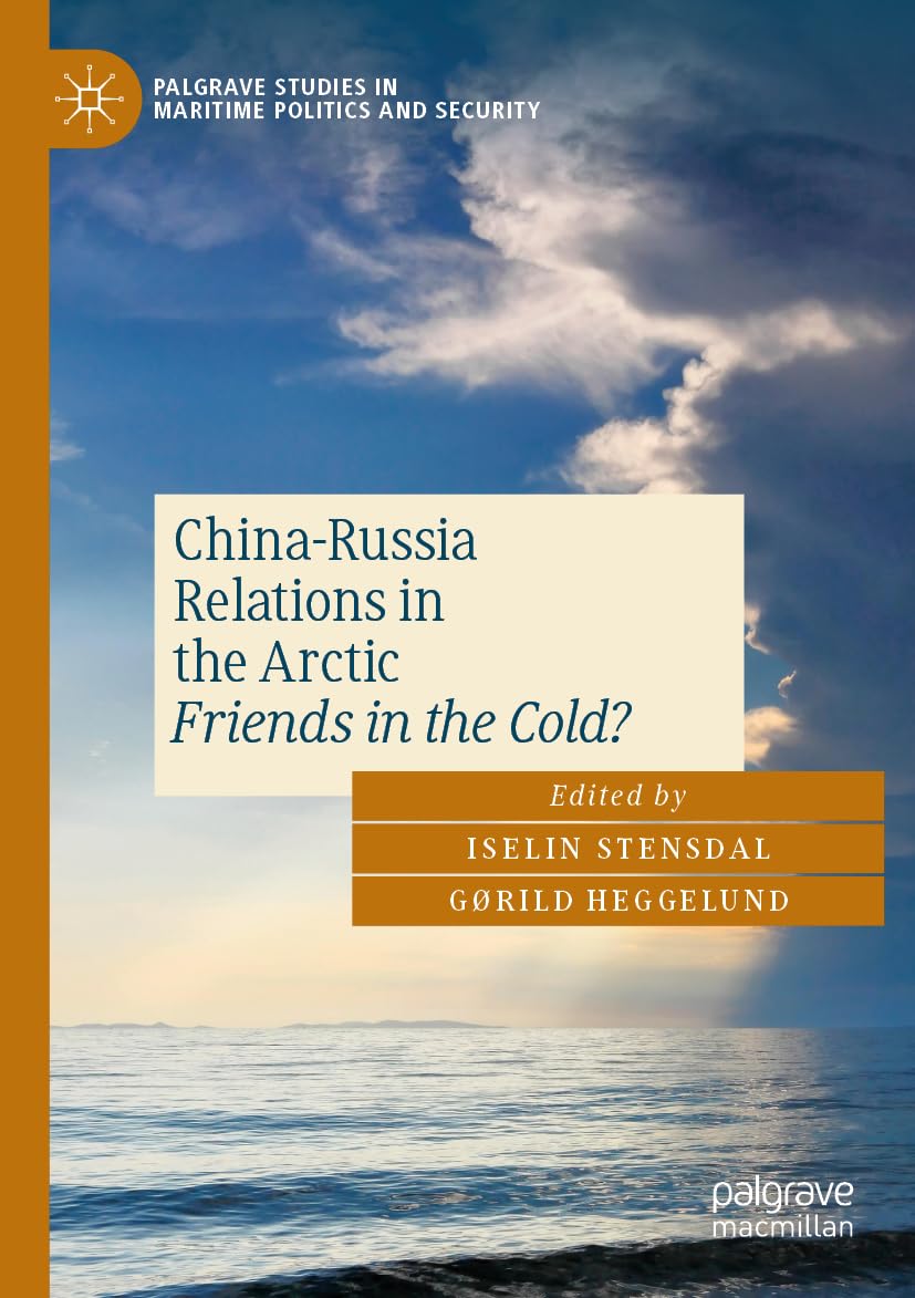 China-Russia Relations in the Arctic: Friends in the Cold? (Palgrave Studies in Maritime Politics and Security)