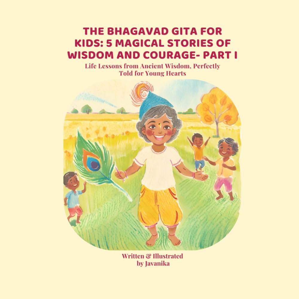 The Bhagavad Gita for Kids: 5 Magical Stories of Wisdom and Courage- Part I: Life Lessons from Ancient Wisdom, Perfectly Told for Young Hearts
