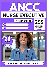 ANCC NURSE EXECUTIVE STUDY 2025-2026: Master Clinical Leadership and Management Concepts with 255 Practice Questions & Answers and a 28-Day Learning Plan