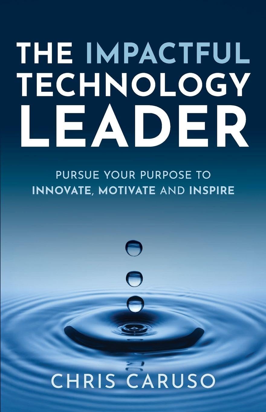 The Impactful Technology Leader: Pursue Your Purpose To Innovate, Motivate and Inspire      Paperback – March 31, 2026