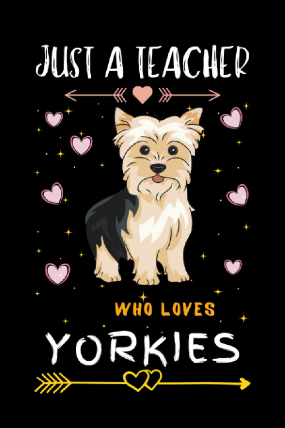 Just A Teacher Who Loves Yorkies: Yorkies dairy: Blank lined notebook, journal, diary, composition notebook, (Funny Gifts for Yorkies Lovers teacher)
