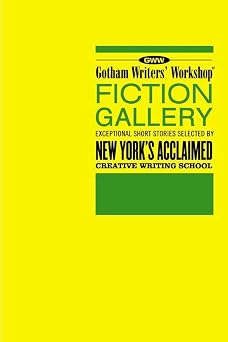 The GWW Fiction Gallery Exceptional Short Stories Selected by New Yorks Acclaimed Creative Writing School