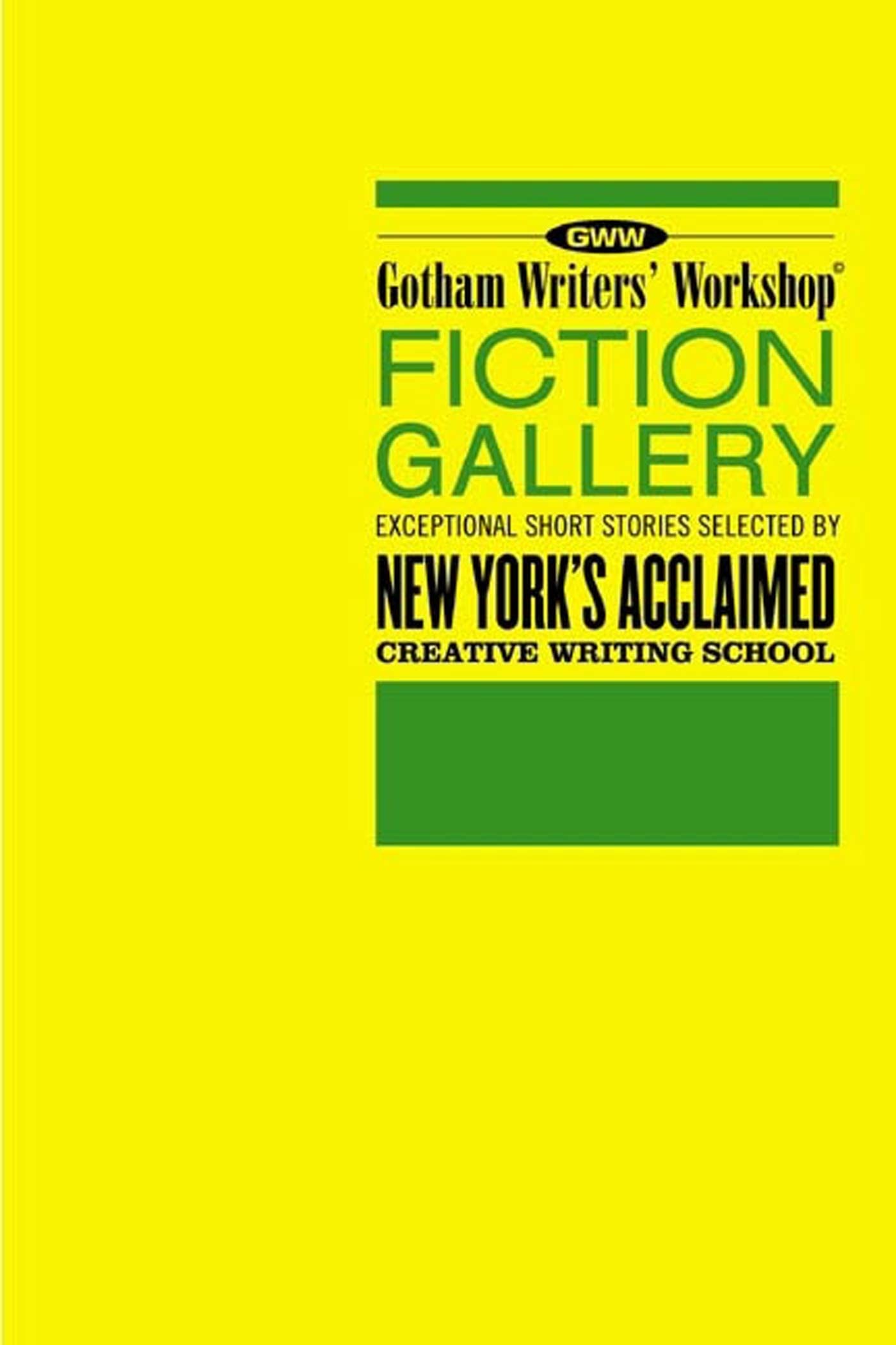 The GWW Fiction Gallery: Exceptional Short Stories Selected by New York's Acclaimed Creative Writing School
