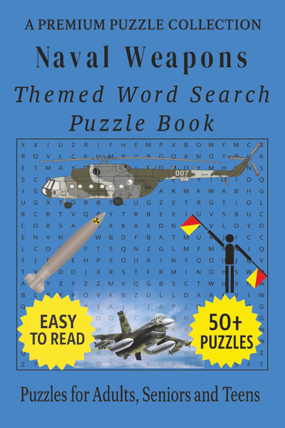 Naval Weapons - Themed Word Search Puzzle Book: 50+ Easy-to-Read Naval Weapons Related Puzzles - For Adults, Seniors, and Teens. (History & Military Word Search Series)