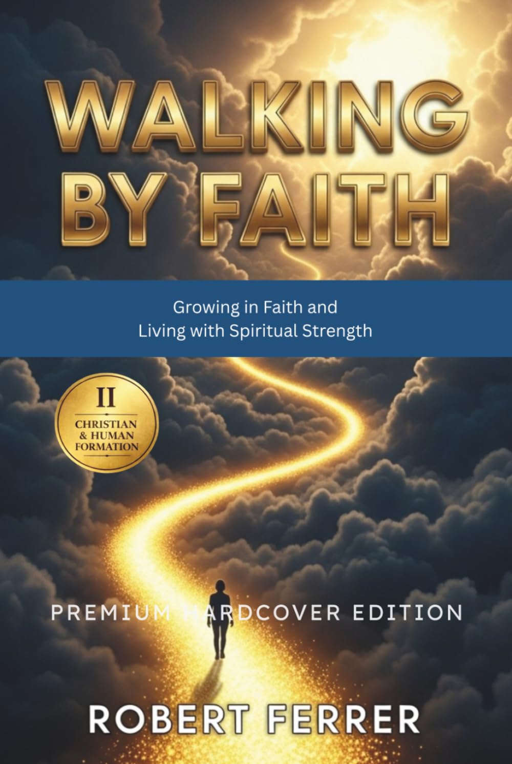 Walking by Faith: Growing in Faith and Living with Spiritual Strength (The Breaking Free Series)