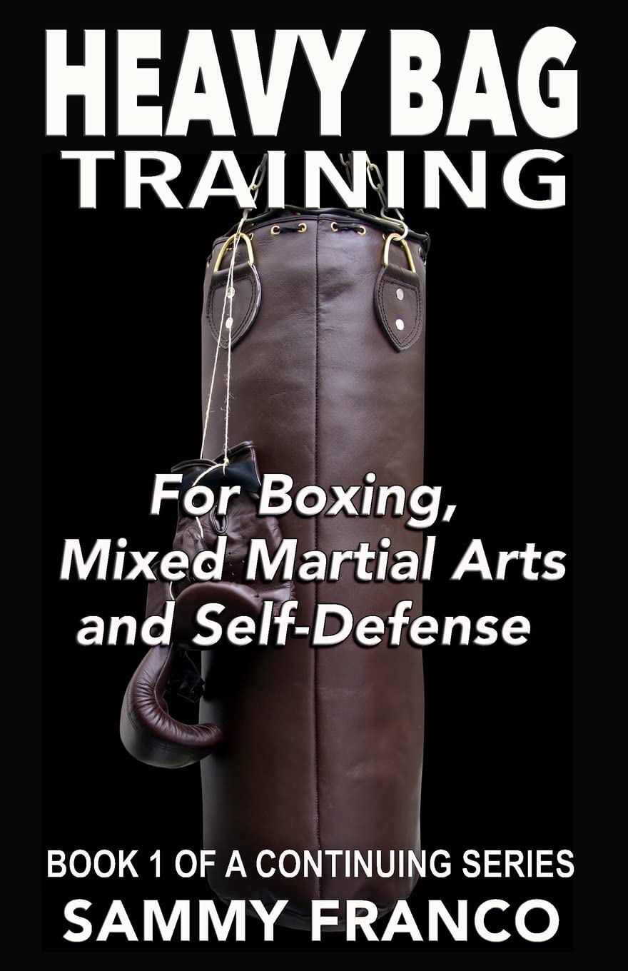 Heavy Bag Training: Boxing - Mixed Martial Arts - Self Defense (Heavy Bag Series)