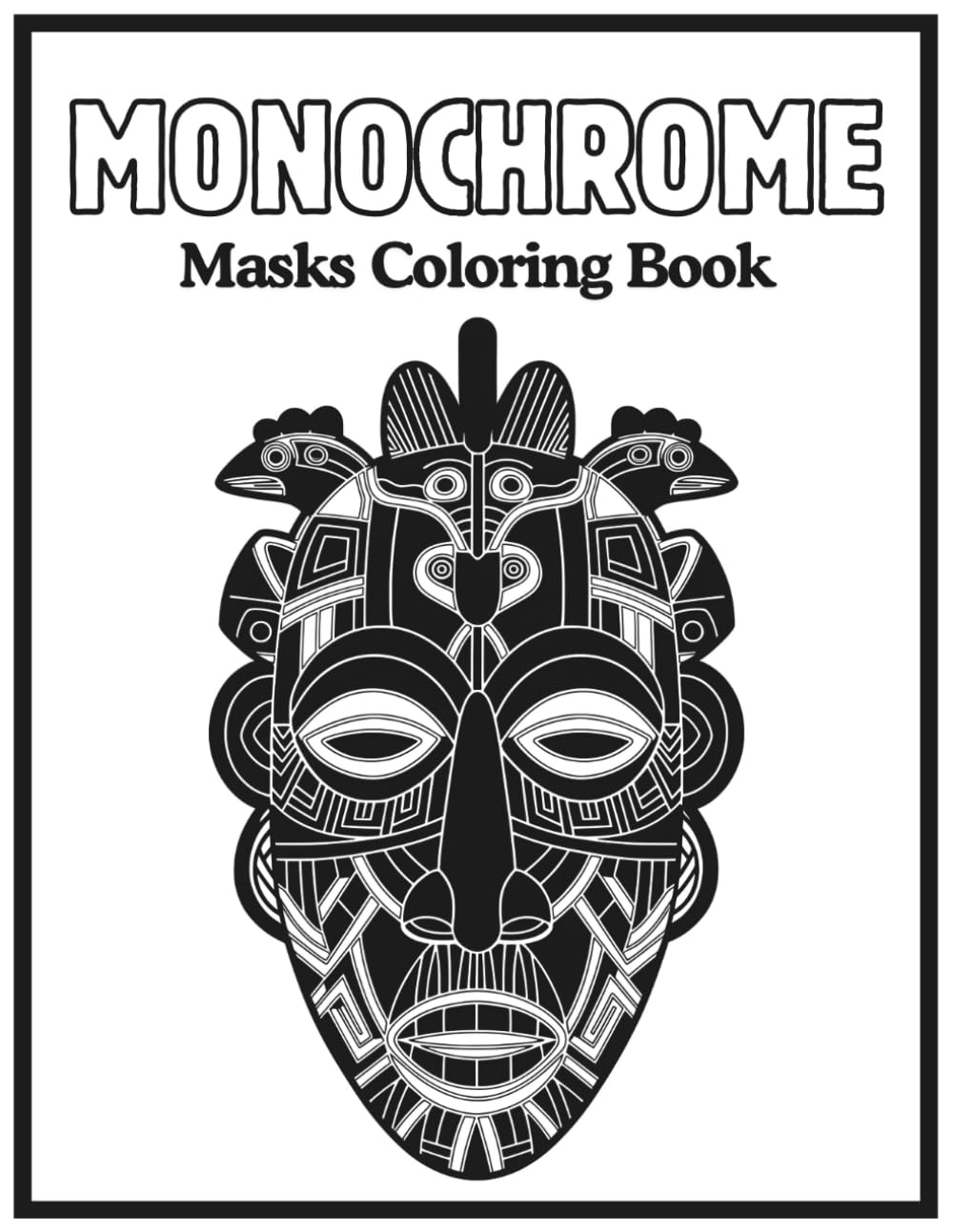 Monochrome Masks Coloring Book: Relaxing Stress Relief, Black and White One-Color Pages for a Moment of Calm, Relaxation, Creativity, and Stress Relief for Adults and Teens.