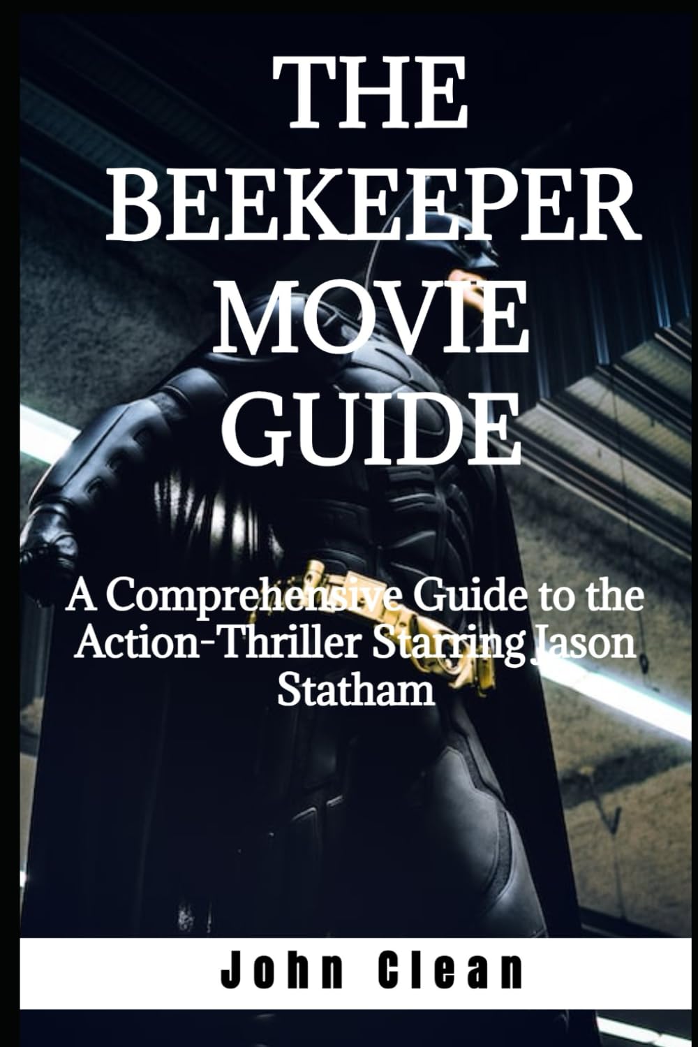 THE BEEKEEPER MOVIE GUIDE: A Comprehensive Guide to the Action-Thriller Starring Jason Statham: 12 (Film Finds)