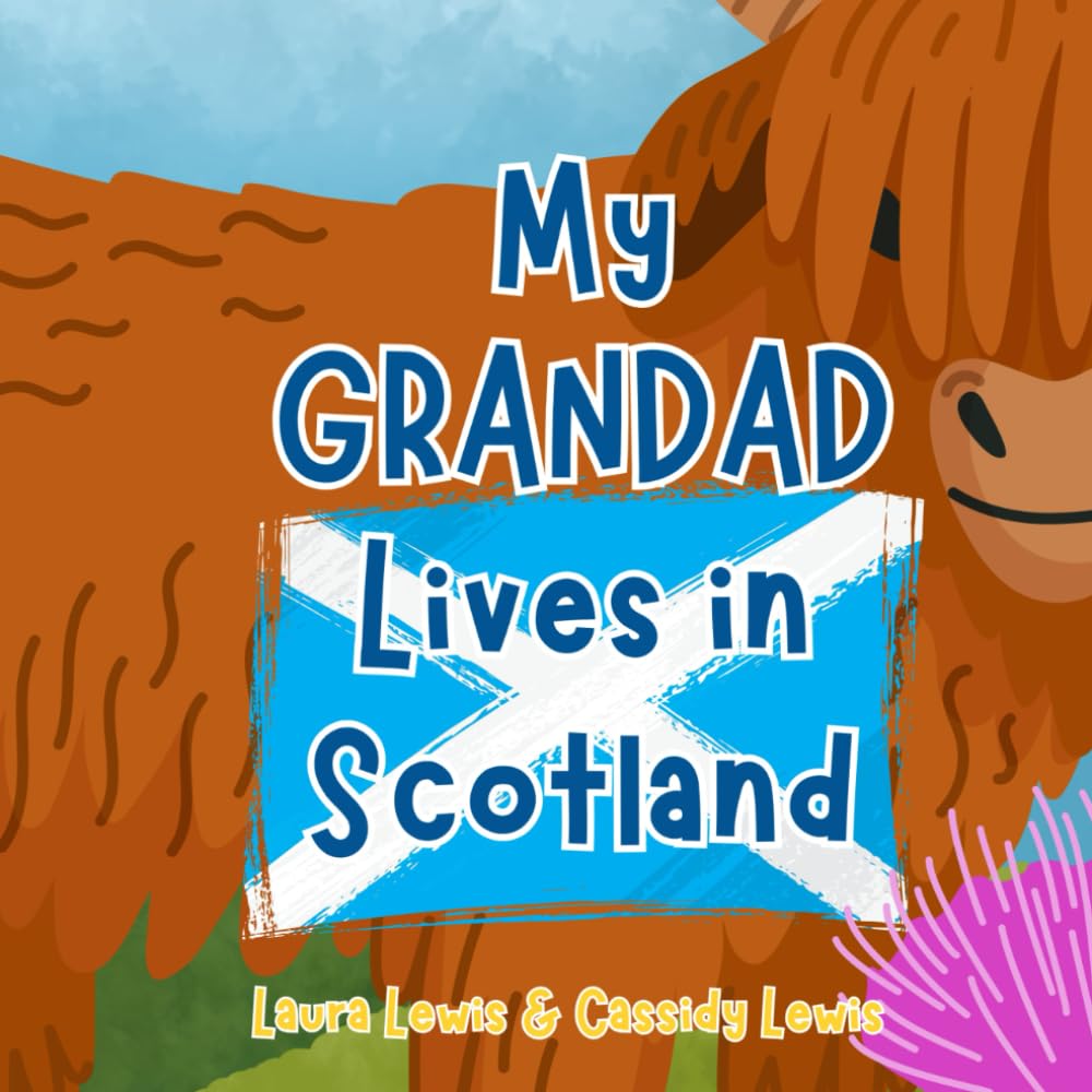 My Grandad Lives In Scotland: A Fun and Colourful Children’s Book About Scotland The Country Where Grandad Lives : Because Grandchildren Never Forget Their Grandad No Matter Where He Lives!