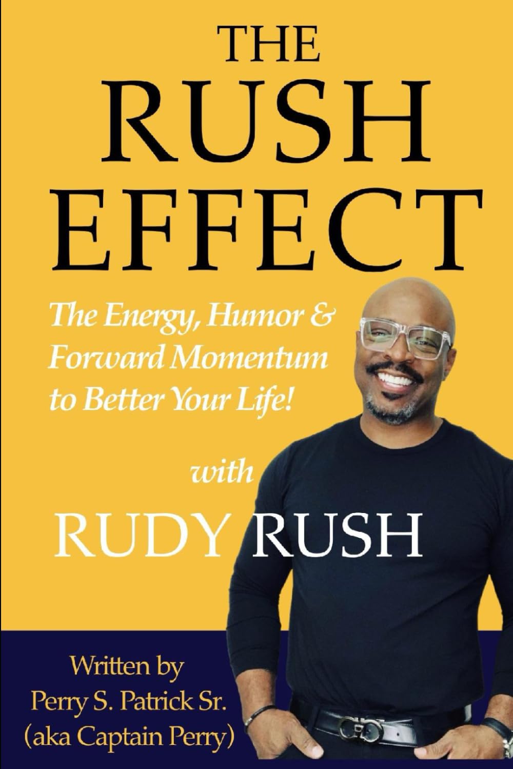 THE RUSH EFFECT: The Energy, Humor & Forward Momentum to Better Your Life!: 1