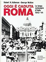 Oggi e caduta Roma. La lunga campagna d'Italia 1943-44. B005NHV7EI Book Cover