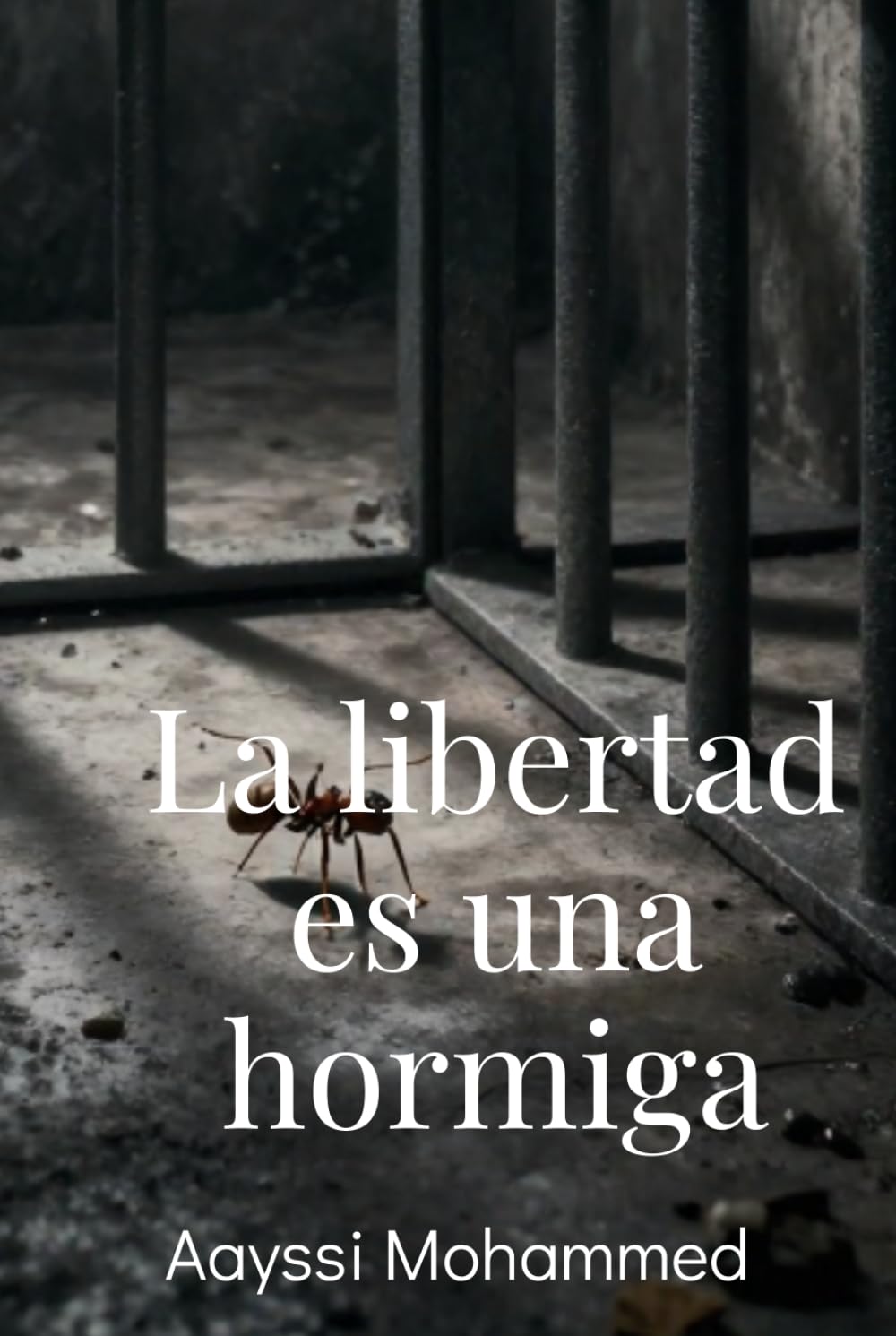 LA LIBERTAD ES UNA HORMIGA: Desde la montaña a la cárcel, desde la doble vida hasta la paz