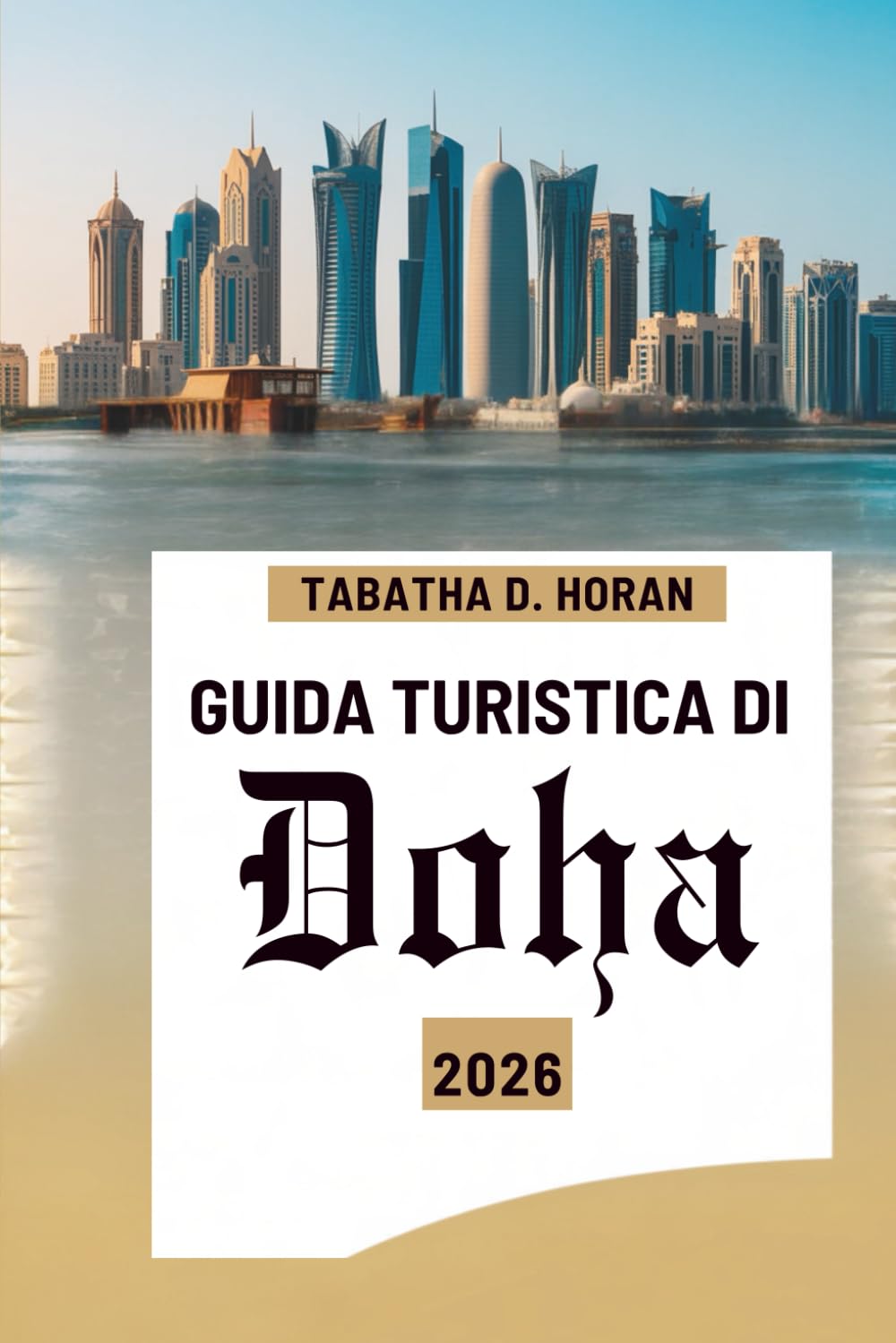 GUIDA TURISTICA DI Doha 2026: Alla scoperta della cultura, dello skyline e dei paesaggi desertici del Qatar