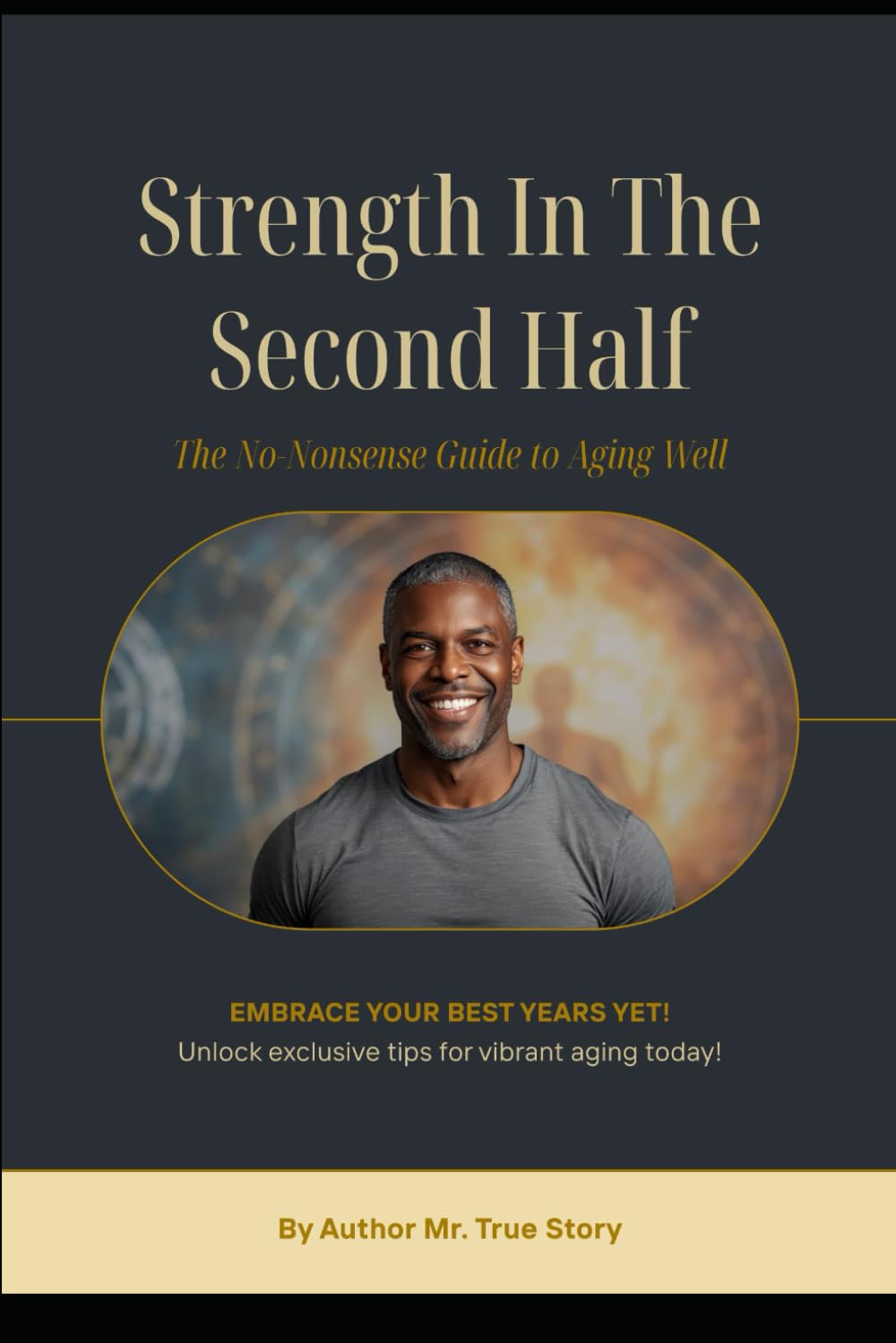"Strength in The Second Half": “The No-Nonsense Guide to Aging Well for Men in Their 50s.”