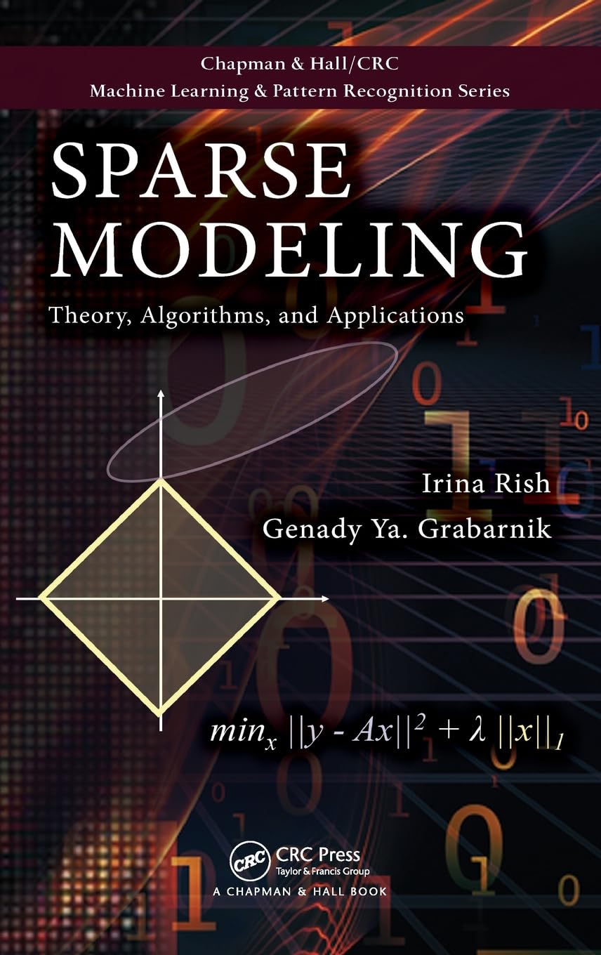 Sparse Modeling: Theory, Algorithms, and Applications (Chapman & Hall/CRC Machine Learning & Pattern Recognition)