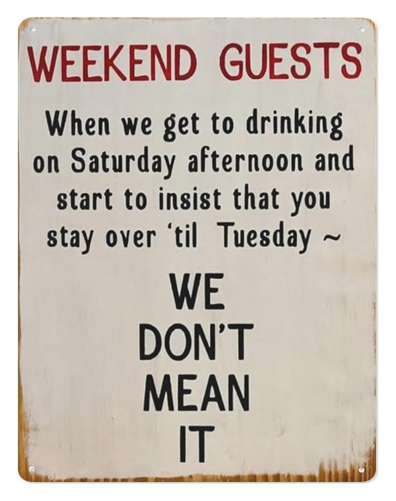 IDGTTLDF Country Farmhouse Aluminum Sign Funny Weekend Guest Quote Wall-Art for Living Room Gift Idea (8 X 12 in)