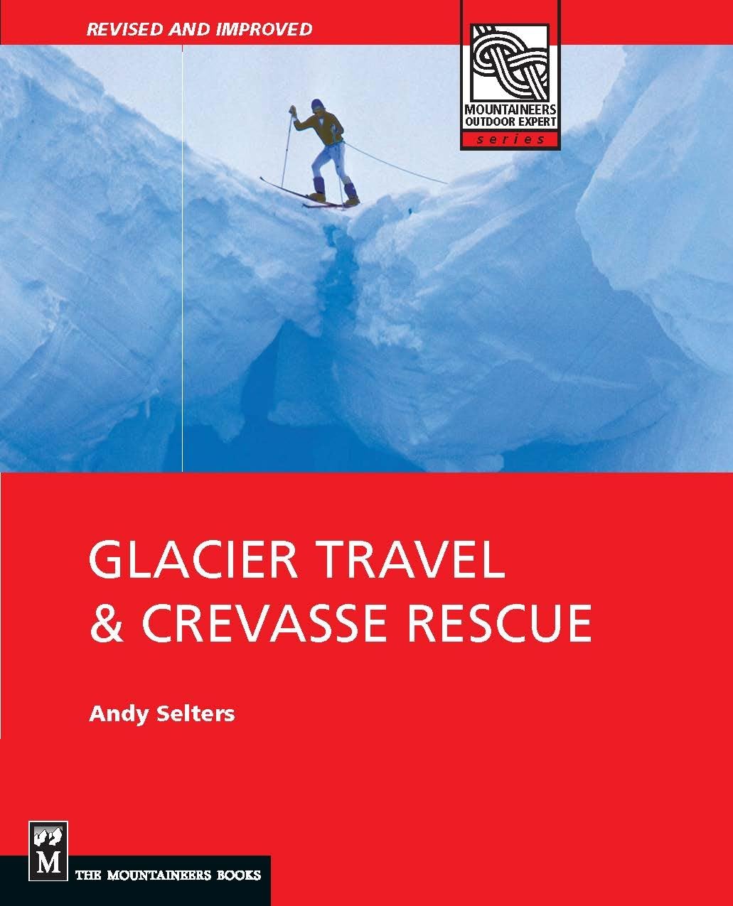 Glacier Travel & Crevasse Rescue: Reading Glaciers, Team Travel, Crevasse Rescue Techniques, Routefinding, Expedition Skills 2nd Edition