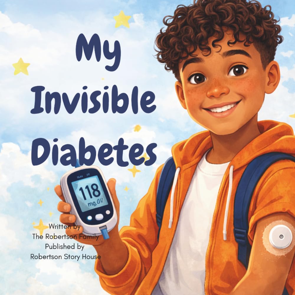My Invisible Diabetes: A Story About Strength, Courage, and Living with Type 1 Diabetes (The Invisible Diabetes Series)