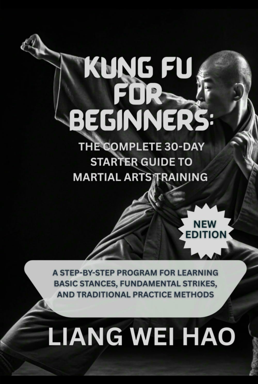 Kung Fu for Beginners: The Complete 30-Day Starter Guide to Martial Arts Training (New Edition): A Step-by-Step Program for Learning Basic Stances, ... Strikes, and Traditional Practice Methods      Hardcover – November 9, 2025