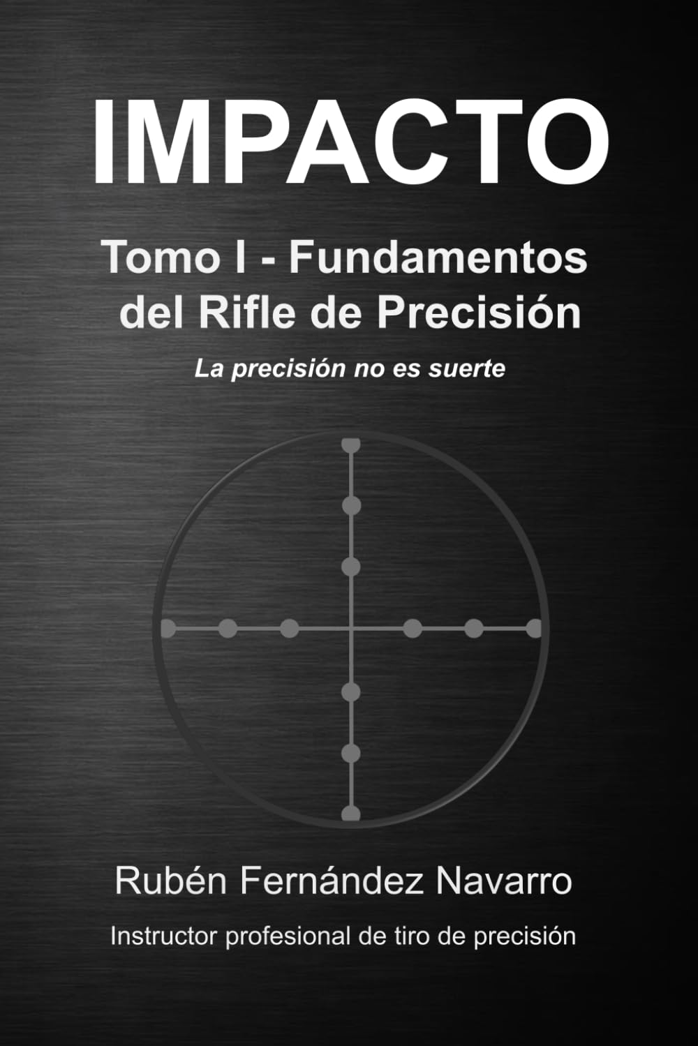 IMPACTO: Tomo I - Fundamentos del Rifle de Precisión