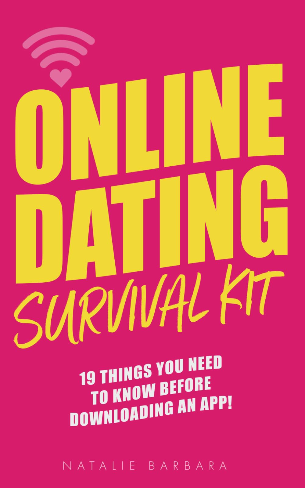 Online Dating Survival Kit: 19 Things You Need to Know Before Downloading an App!
