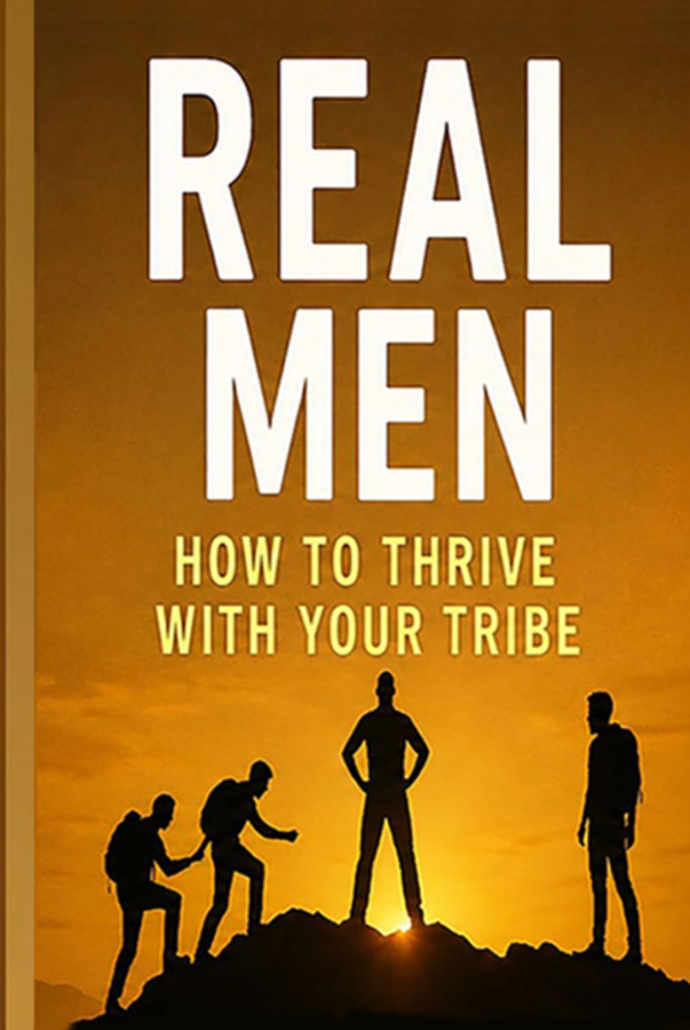 REAL Men: How to Thrive with Your Tribe