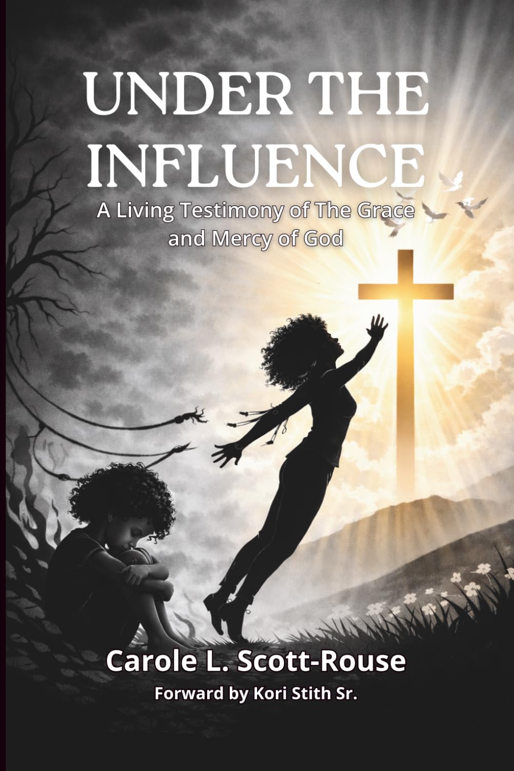 UNDER THE INFLUENCE: ~ A Living Testimony of The Grace And Mercy of God ~
