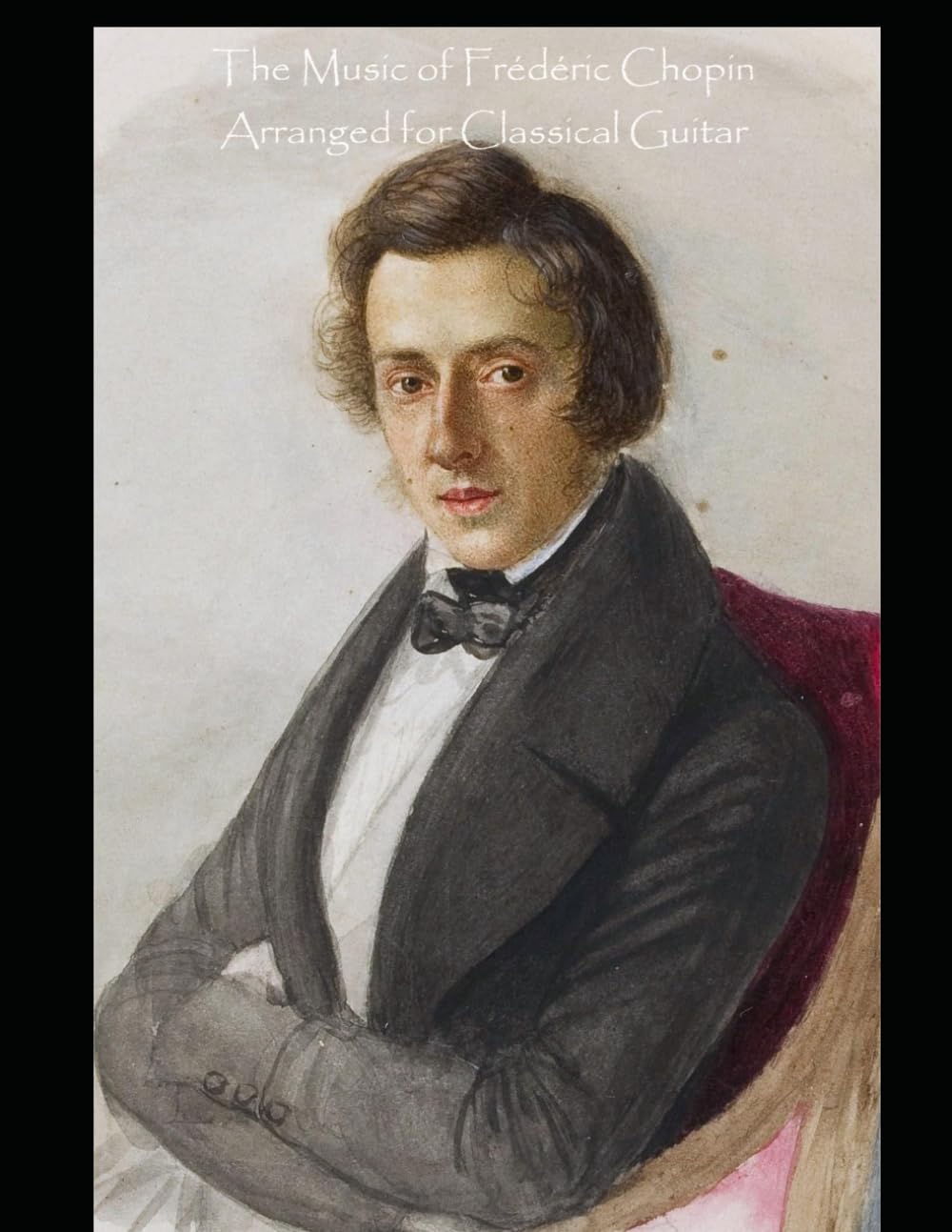The Music of Frederic Chopin Arranged for Classical Guitar
