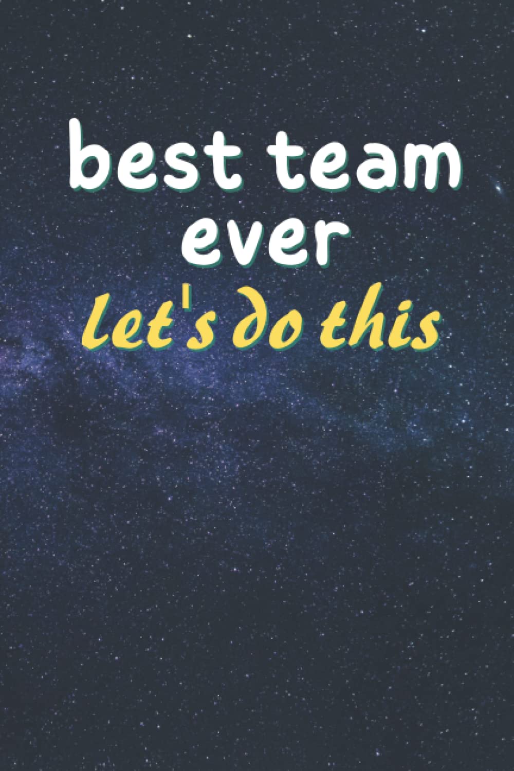 BEST TEAM EVER Lets Do This: Employee Appreciation Gifts - Team. - A lined blank diary. Motivational gift for co-workers
