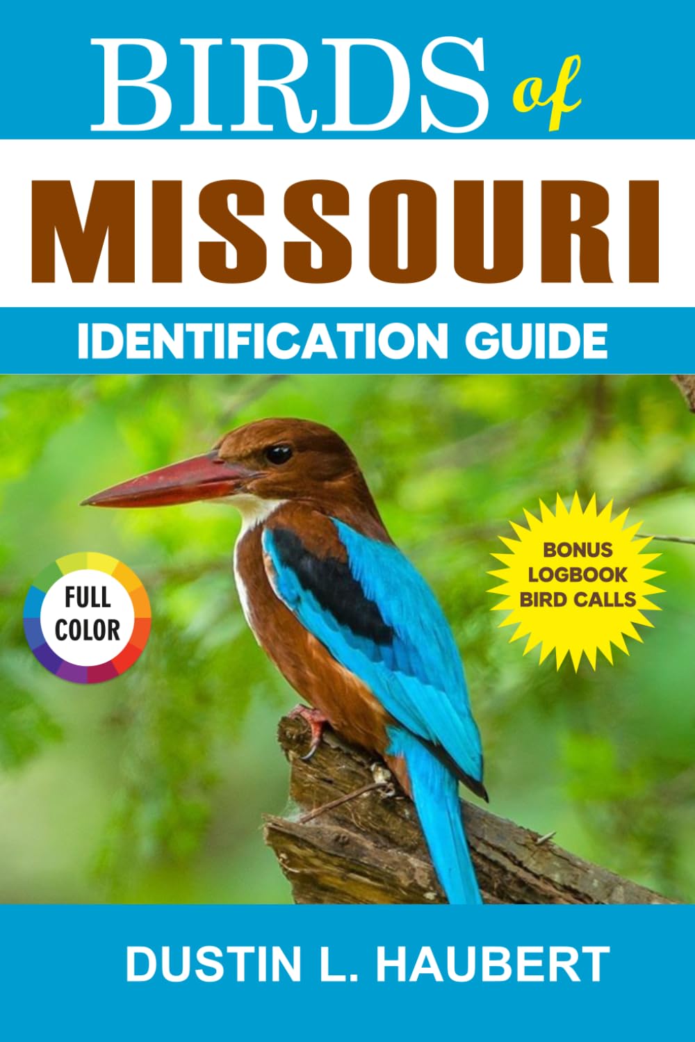 BIRDS OF MISSOURI IDENTIFICATION GUIDE: A beginner’s field guide to explore over 80 iconic bird species with logbook